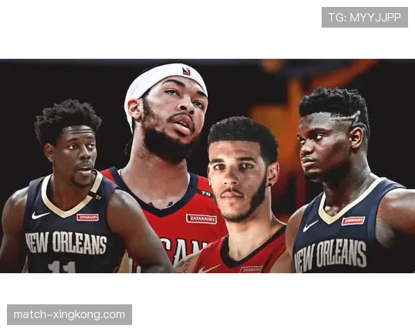 锡安威廉森复出表现高效 鹈鹕核心内线终结能力出众